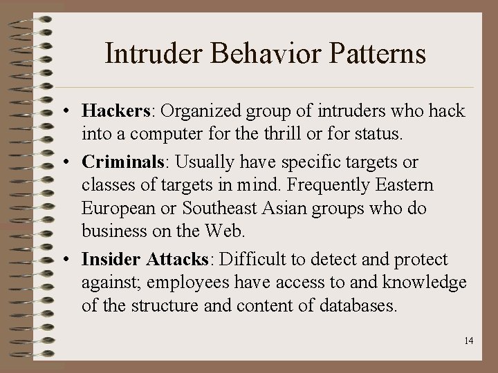 Intruder Behavior Patterns • Hackers: Organized group of intruders who hack into a computer Intruder Behavior Patterns • Hackers: Organized group of intruders who hack into a computer