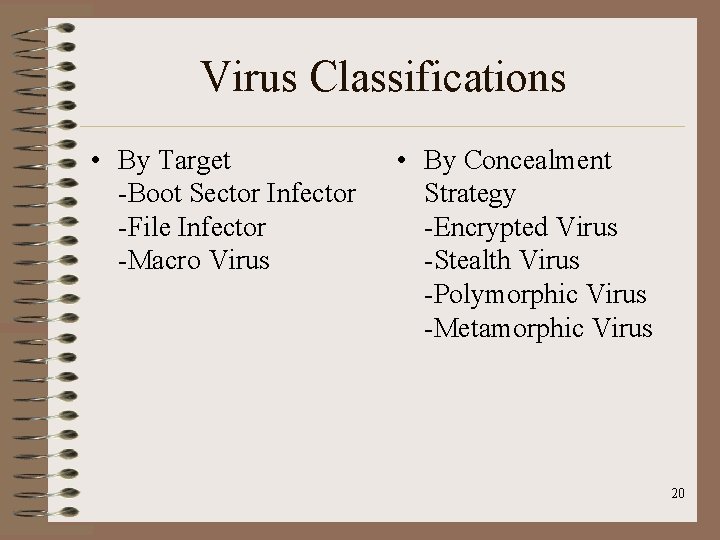 Virus Classifications • By Target -Boot Sector Infector -File Infector -Macro Virus • By Virus Classifications • By Target -Boot Sector Infector -File Infector -Macro Virus • By