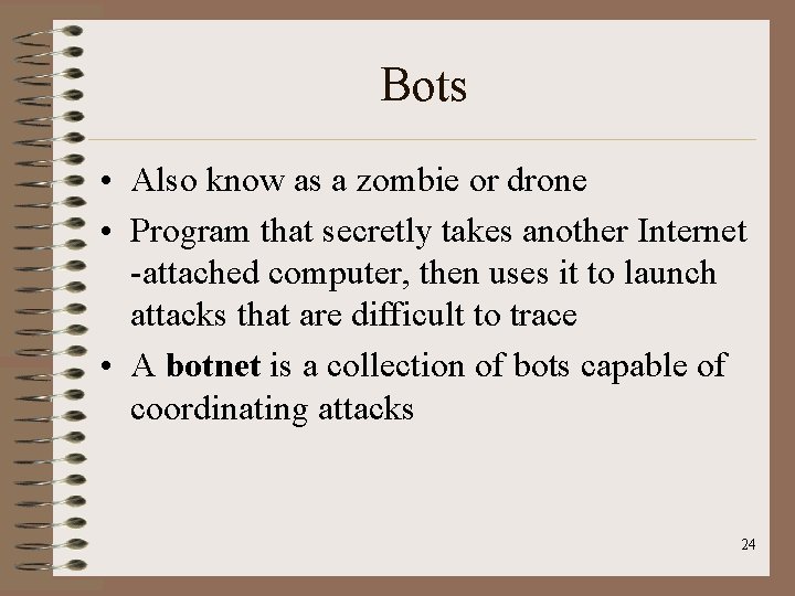 Bots • Also know as a zombie or drone • Program that secretly takes Bots • Also know as a zombie or drone • Program that secretly takes
