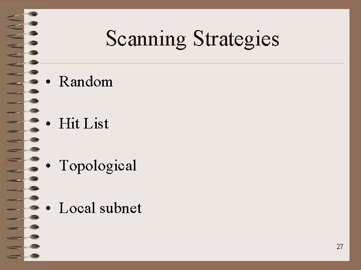 Scanning Strategies • Random • Hit List • Topological • Local subnet 27 Scanning Strategies • Random • Hit List • Topological • Local subnet 27