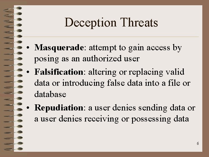 Deception Threats • Masquerade: attempt to gain access by posing as an authorized user Deception Threats • Masquerade: attempt to gain access by posing as an authorized user