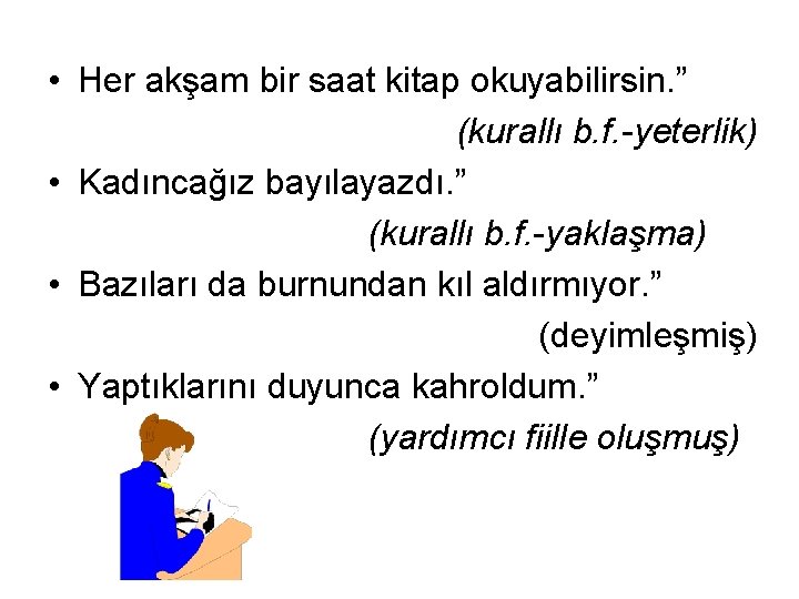  • Her akşam bir saat kitap okuyabilirsin. ” (kurallı b. f. -yeterlik) •