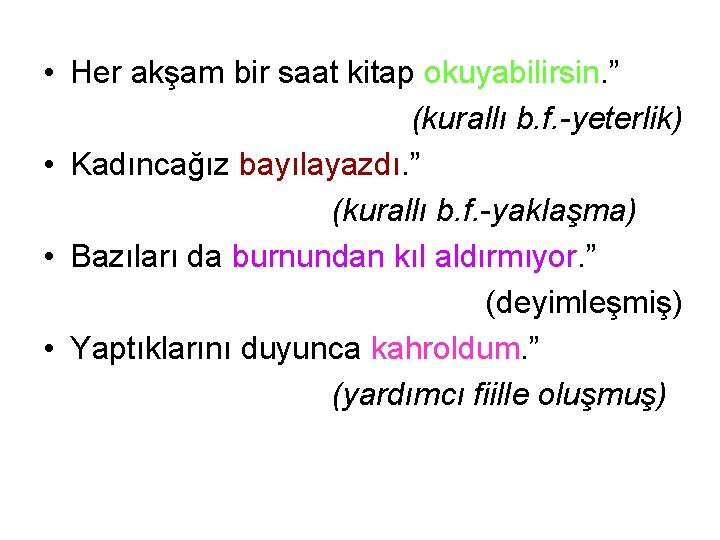  • Her akşam bir saat kitap okuyabilirsin. ” (kurallı b. f. -yeterlik) •