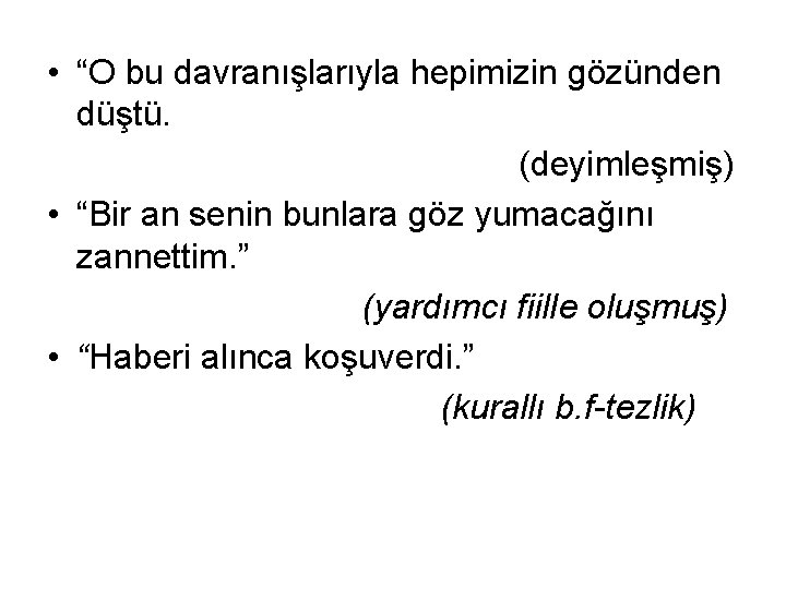  • “O bu davranışlarıyla hepimizin gözünden düştü. (deyimleşmiş) • “Bir an senin bunlara