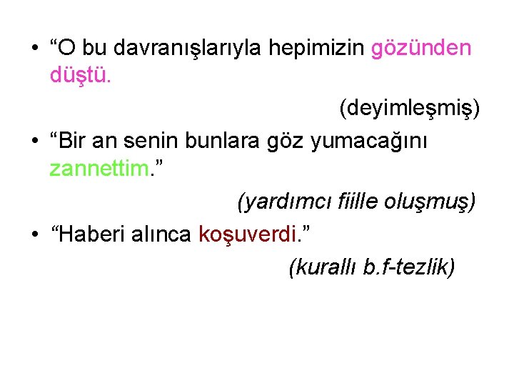  • “O bu davranışlarıyla hepimizin gözünden düştü. (deyimleşmiş) • “Bir an senin bunlara