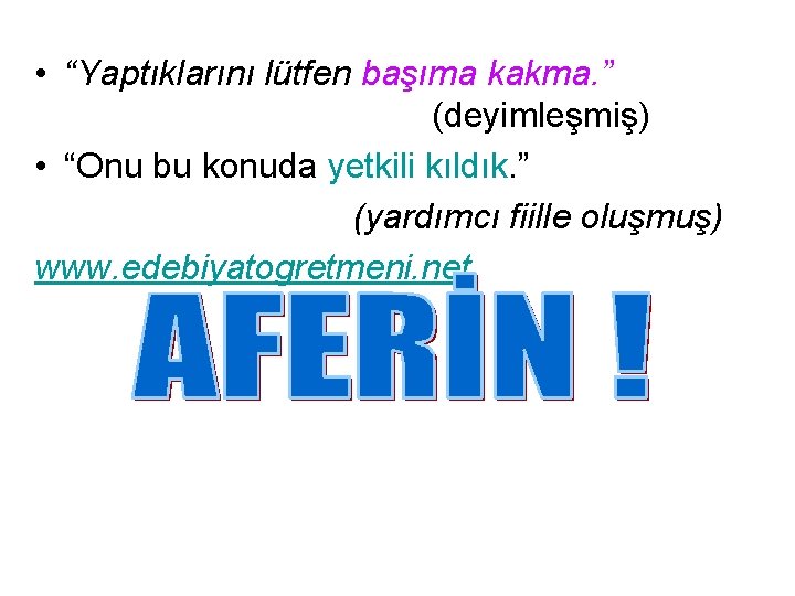  • “Yaptıklarını lütfen başıma kakma. ” (deyimleşmiş) • “Onu bu konuda yetkili kıldık.