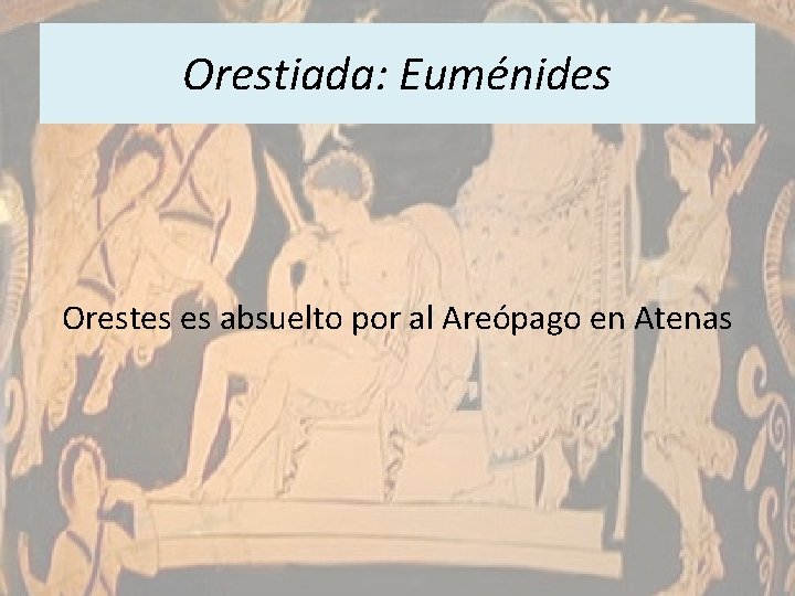 Orestiada: Euménides Orestes es absuelto por al Areópago en Atenas 