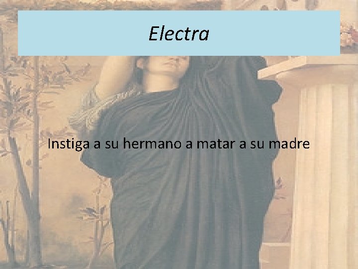 Electra Instiga a su hermano a matar a su madre 