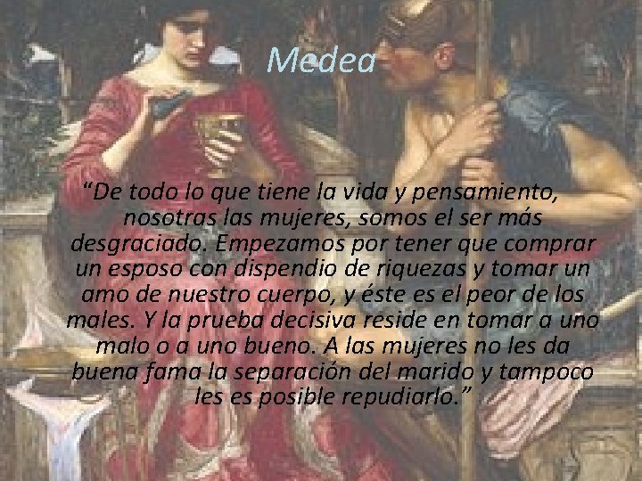 Medea “De todo lo que tiene la vida y pensamiento, nosotras las mujeres, somos