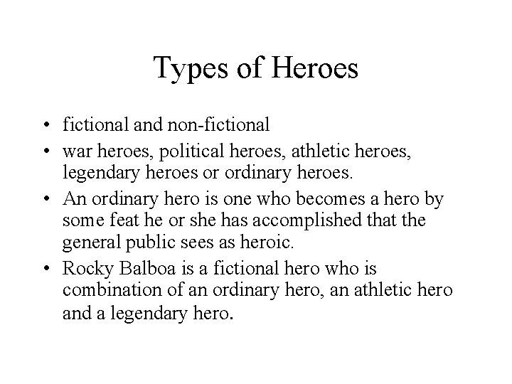 Types of Heroes • fictional and non-fictional • war heroes, political heroes, athletic heroes,