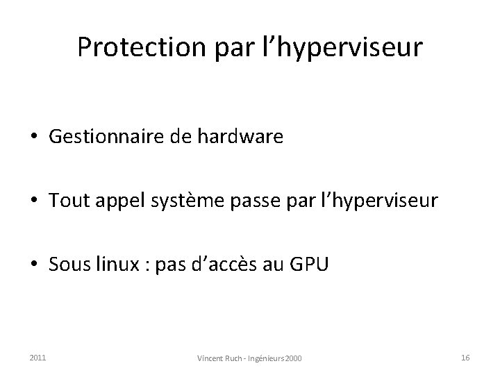 Protection par l’hyperviseur • Gestionnaire de hardware • Tout appel système passe par l’hyperviseur