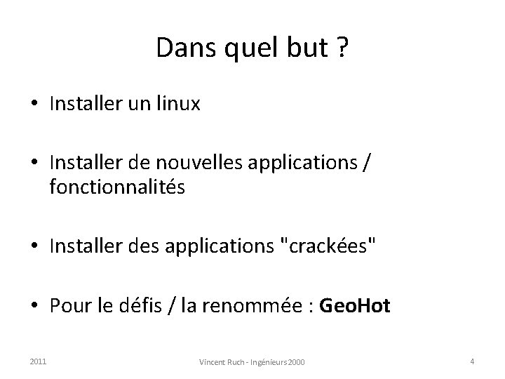 Dans quel but ? • Installer un linux • Installer de nouvelles applications /