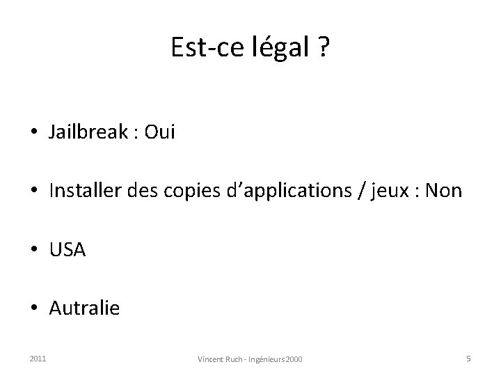 Est-ce légal ? • Jailbreak : Oui • Installer des copies d’applications / jeux