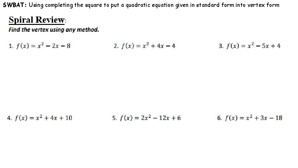 SWBAT: Using completing the square to put a quadratic equation given in standard form