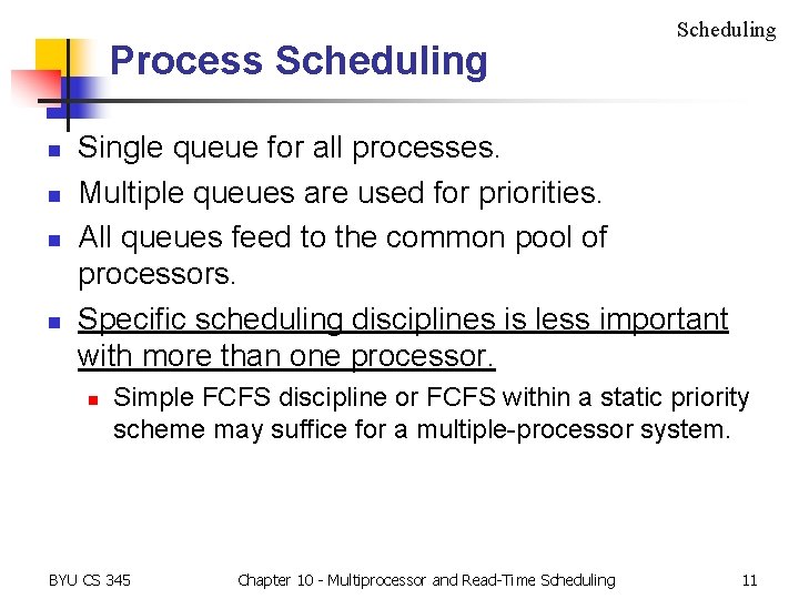 Process Scheduling n n Scheduling Single queue for all processes. Multiple queues are used