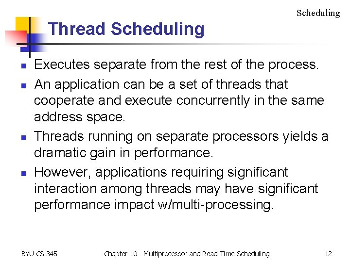 Scheduling Thread Scheduling n n Executes separate from the rest of the process. An