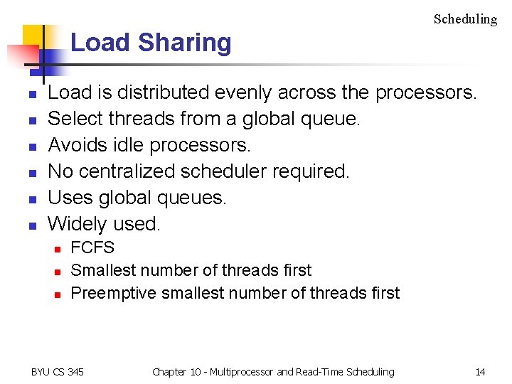 Scheduling Load Sharing n n n Load is distributed evenly across the processors. Select