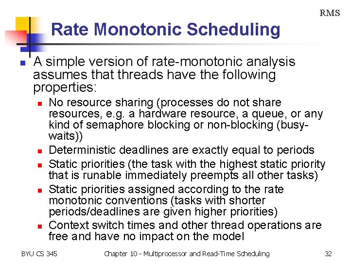 RMS Rate Monotonic Scheduling n A simple version of rate-monotonic analysis assumes that threads