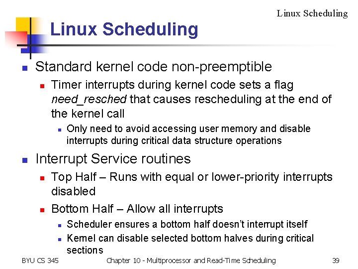 Linux Scheduling n Standard kernel code non-preemptible n Timer interrupts during kernel code sets