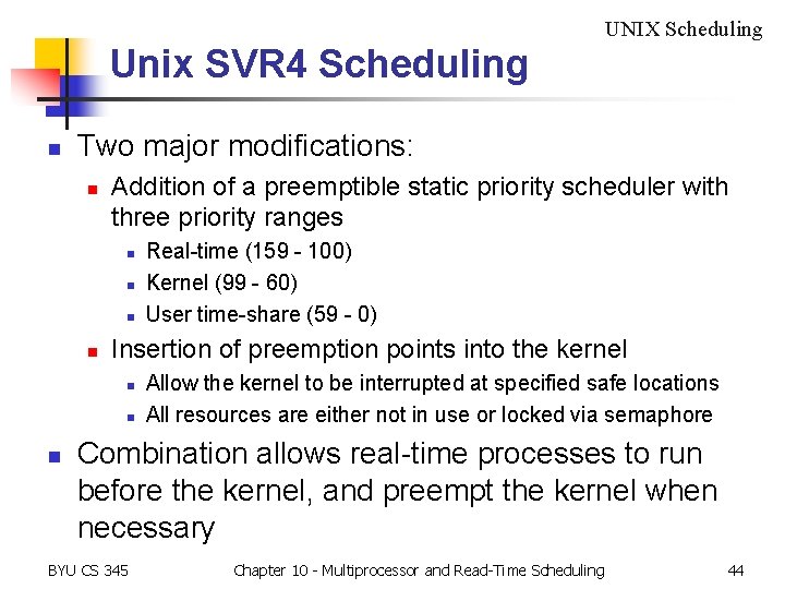 UNIX Scheduling Unix SVR 4 Scheduling n Two major modifications: n Addition of a