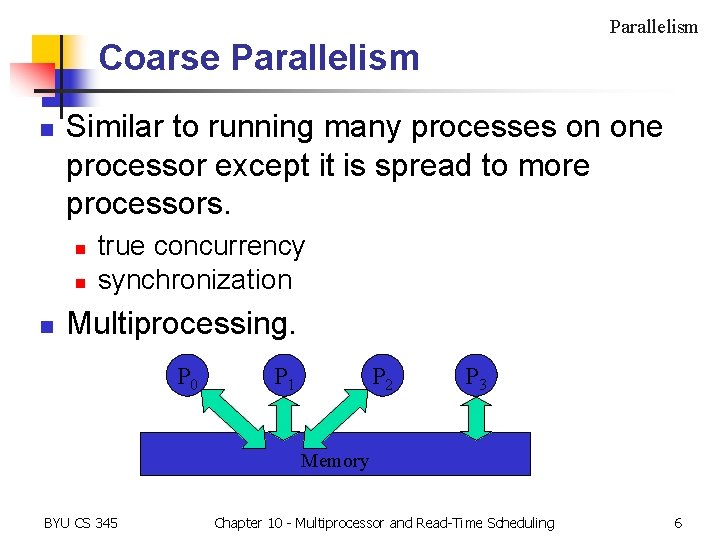 Parallelism Coarse Parallelism n Similar to running many processes on one processor except it