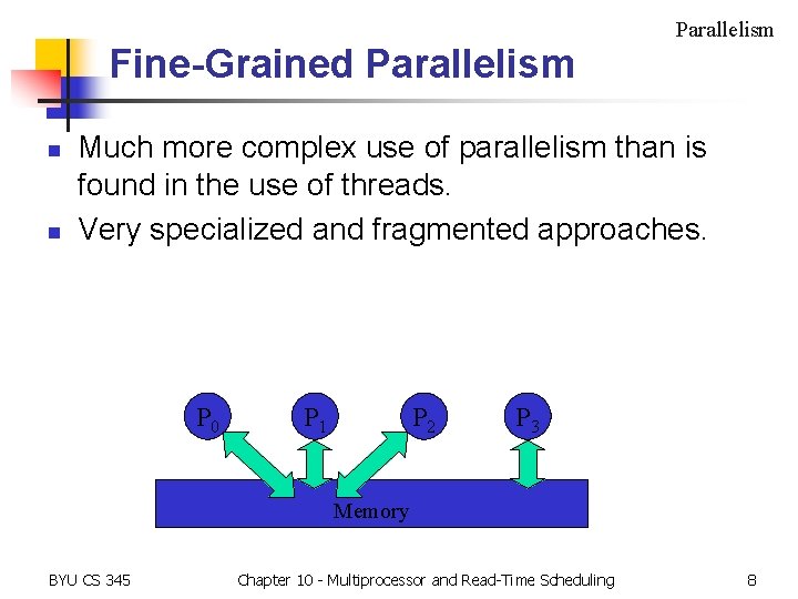 Parallelism Fine-Grained Parallelism n n Much more complex use of parallelism than is found