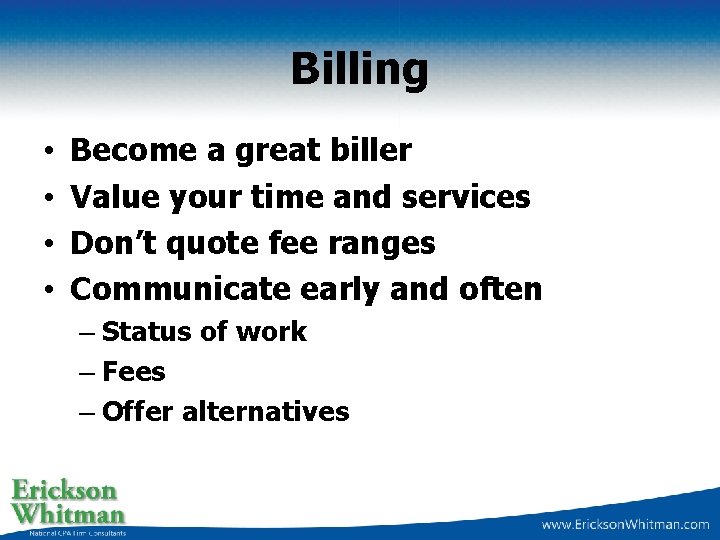 Billing • • Become a great biller Value your time and services Don’t quote