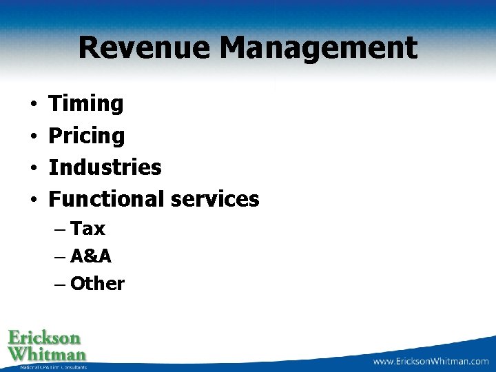 Revenue Management • • Timing Pricing Industries Functional services – Tax – A&A –