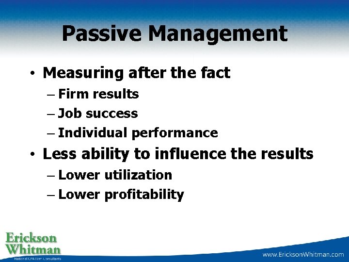 Passive Management • Measuring after the fact – Firm results – Job success –