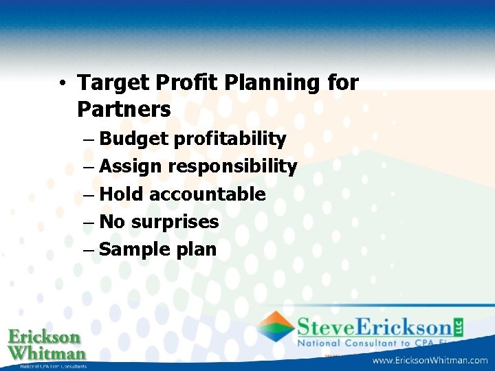  • Target Profit Planning for Partners – Budget profitability – Assign responsibility –