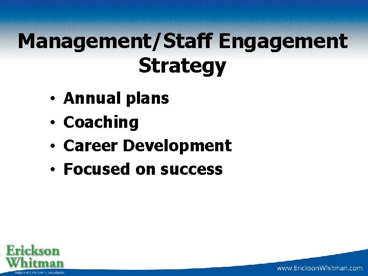 Management/Staff Engagement Strategy Annual plans Coaching Career Development Focused on success • • 