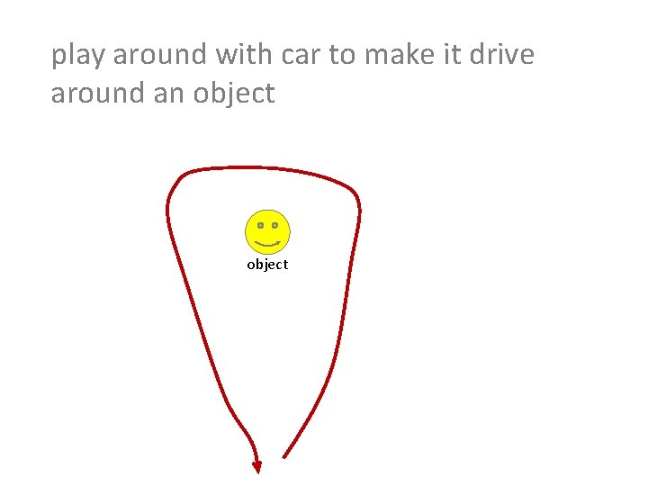 play around with car to make it drive around an object 