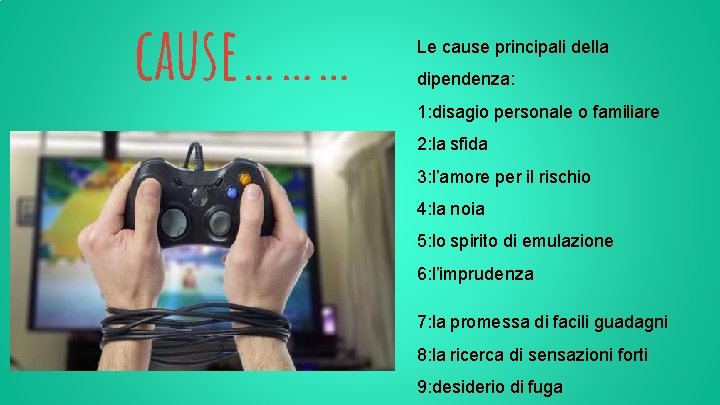 cause……… Le cause principali della dipendenza: 1: disagio personale o familiare 2: la sfida