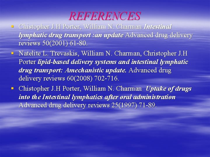 REFERENCES § Chistopher J. H Porter, William N. Charman Intestinal lymphatic drug transport :