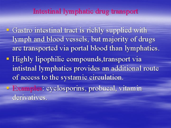 Intestinal lymphatic drug transport § Gastro intestinal tract is richly supplied with lymph and