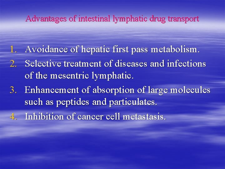 Advantages of intestinal lymphatic drug transport 1. Avoidance of hepatic first pass metabolism. 2.