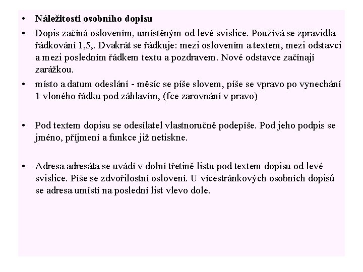  • Náležitosti osobního dopisu • Dopis začíná oslovením, umístěným od levé svislice. Používá