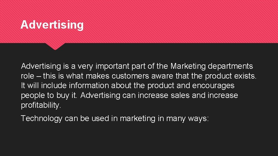 Advertising is a very important part of the Marketing departments role – this is