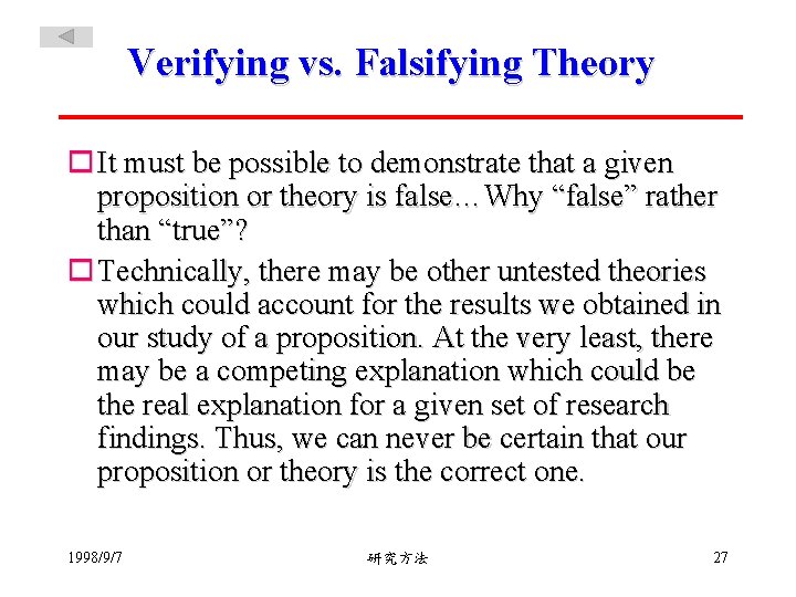 Verifying vs. Falsifying Theory o It must be possible to demonstrate that a given