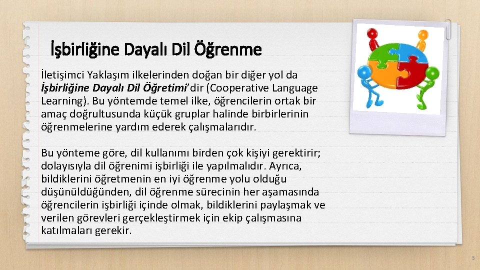 İşbirliğine Dayalı Dil Öğrenme İletişimci Yaklaşım ilkelerinden doğan bir diğer yol da İşbirliğine Dayalı