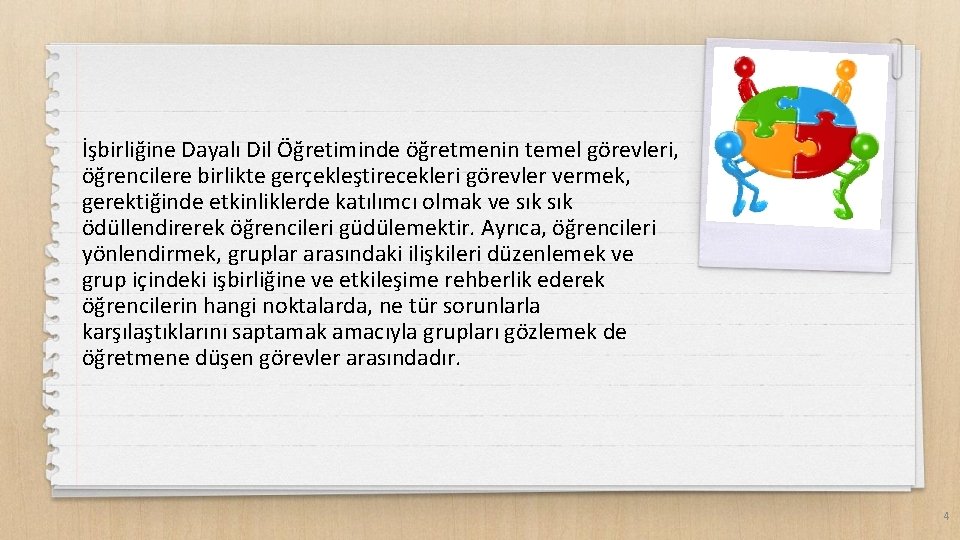 İşbirliğine Dayalı Dil Öğretiminde öğretmenin temel görevleri, öğrencilere birlikte gerçekleştirecekleri görevler vermek, gerektiğinde etkinliklerde