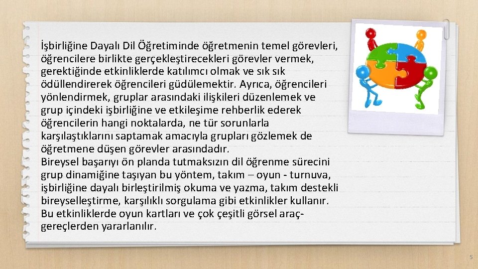 İşbirliğine Dayalı Dil Öğretiminde öğretmenin temel görevleri, öğrencilere birlikte gerçekleştirecekleri görevler vermek, gerektiğinde etkinliklerde