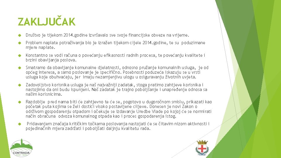 ZAKLJUČAK Društvo je tijekom 2014. godine izvršavalo sve svoje financijske obveze na vrijeme. Problem