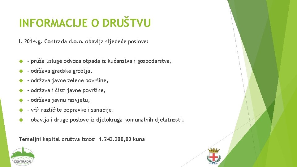 INFORMACIJE O DRUŠTVU U 2014. g. Contrada d. o. o. obavlja sljedeće poslove: -