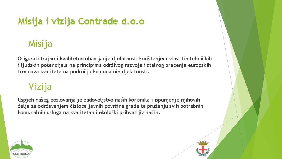 Misija i vizija Contrade d. o. o Misija Osigurati trajno i kvalitetno obavljanje djelatnosti