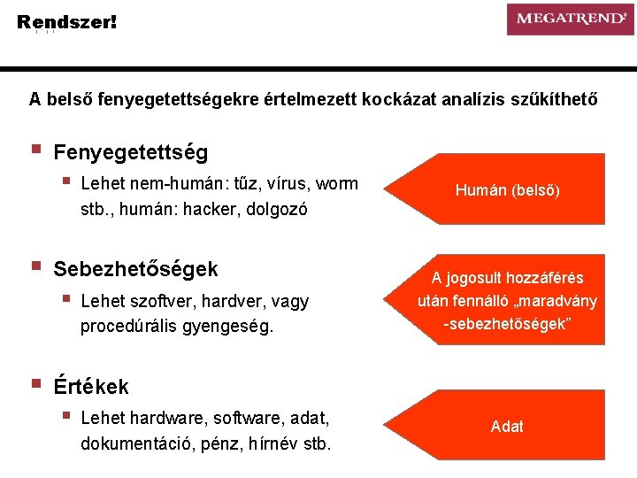 Rendszer! A belső fenyegetettségekre értelmezett kockázat analízis szűkíthető § Fenyegetettség § § Sebezhetőségek §