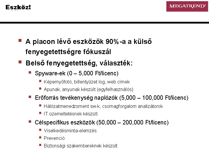 Eszköz! § A piacon lévő eszközök 90%-a a külső fenyegetettségre fókuszál § Belső fenyegetettség,