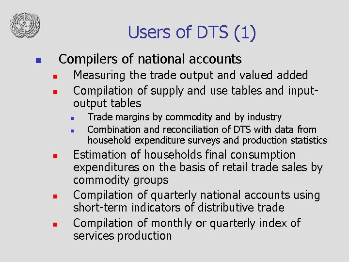 Users of DTS (1) Compilers of national accounts n n n Measuring the trade