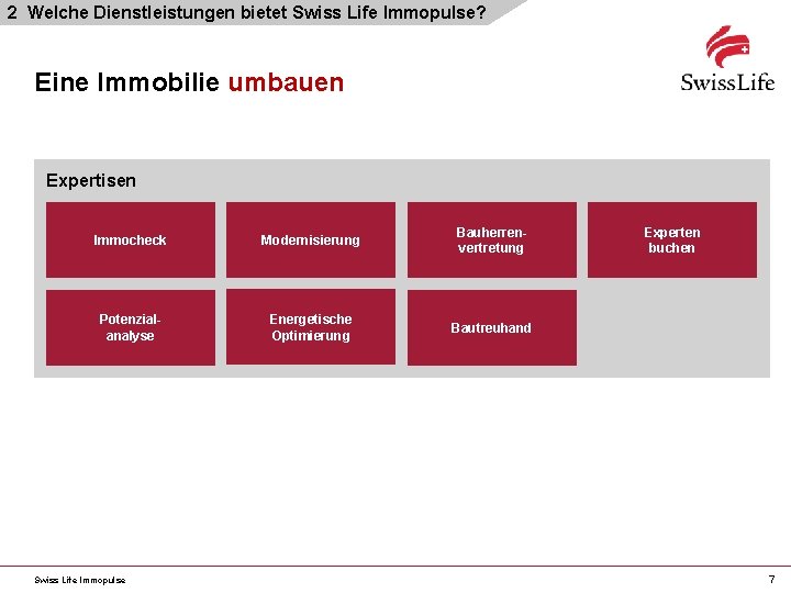 2 Welche Dienstleistungen bietet Swiss Life Immopulse? Eine Immobilie umbauen Expertisen Immocheck Modernisierung Bauherrenvertretung
