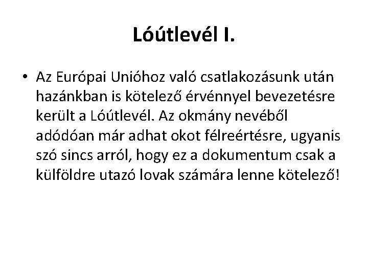 Lóútlevél I. • Az Európai Unióhoz való csatlakozásunk után hazánkban is kötelező érvénnyel bevezetésre